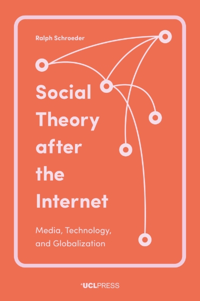 Social Theory After the Internet: Media, Technology, and Globalization