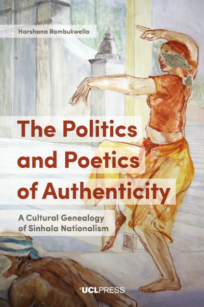 Politics and Poetics of Authenticity: A Cultural Genealogy of Sinhala Nationalism