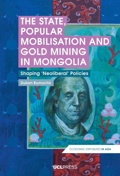 The State, Popular Mobilisation and Gold Mining in Mongolia: Shaping ‘Neo-Liberal’ Policies