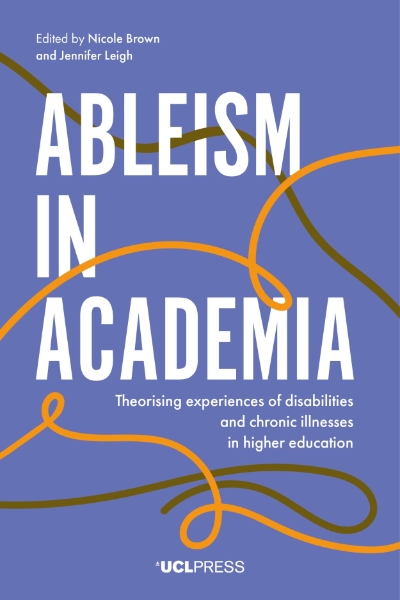 Ableism in Academia: Theorising Experiences of Disabilities and Chronic Illnesses in Higher Education