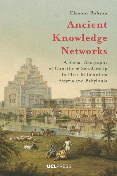 Ancient Knowledge Networks: A Social Geography of Cuneiform Scholarship in First-Millennium Assyria and Babylonia