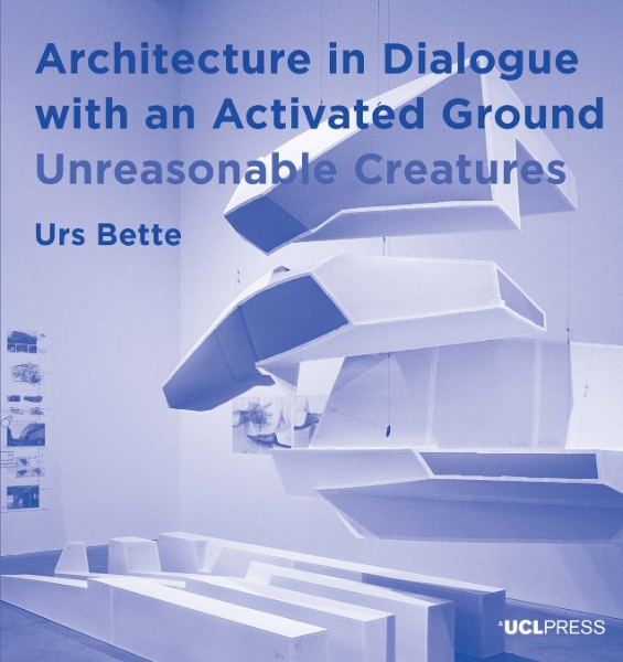 Architecture in Dialogue with an Activated Ground: Unreasonable Creatures