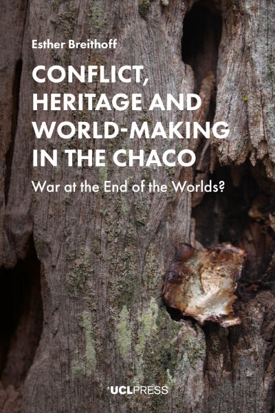 Conflict, Heritage and World-Making in the Chaco: War at the End of the Worlds?