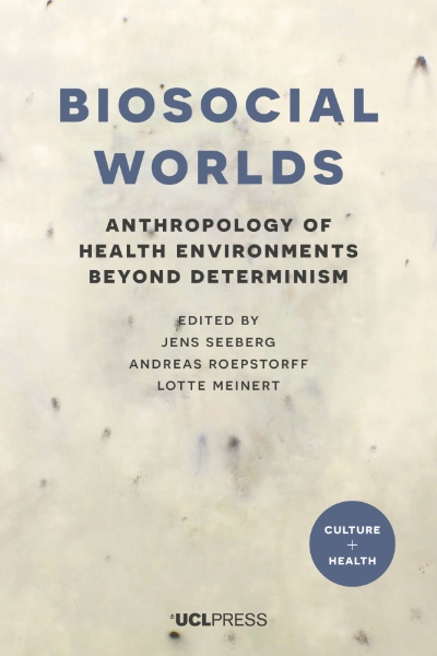 Biosocial Worlds: Anthropology of Health Environments Beyond Determinism