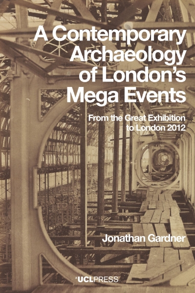 A Contemporary Archaeology of London’s Mega Events: From the Great Exhibition to London 2012