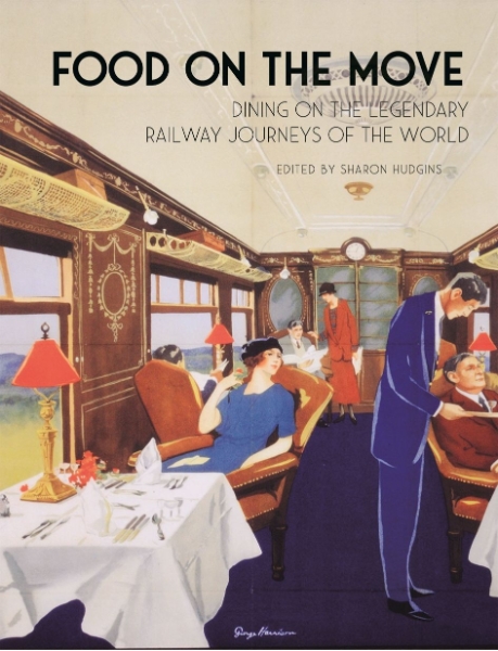Food on the Move: Dining on the Legendary Railway Journeys of the World