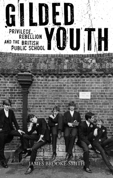 Gilded Youth: Privilege, Rebellion and the British Public School