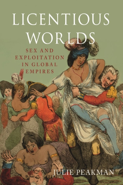 Licentious Worlds: Sex and Exploitation in Global Empires