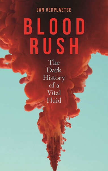 Blood Rush: The Dark History of a Vital Fluid