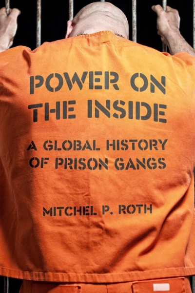 Power on the Inside: A Global History of Prison Gangs