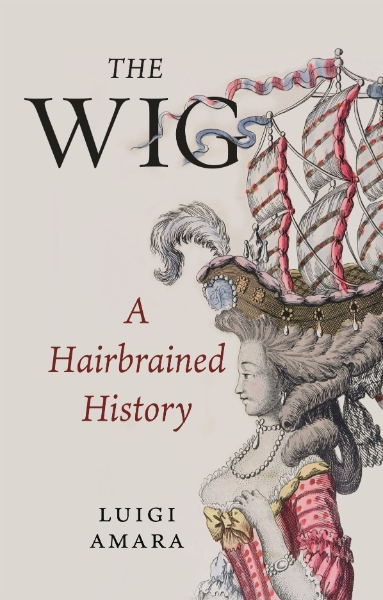 The Wig: A Hairbrained History