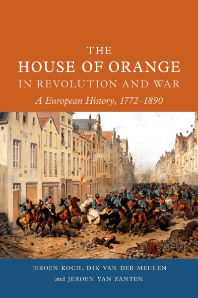 The House of Orange in Revolution and War: A European History, 1772–1890