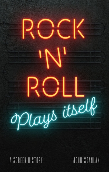 Rock ’n’ Roll Plays Itself: A Screen History