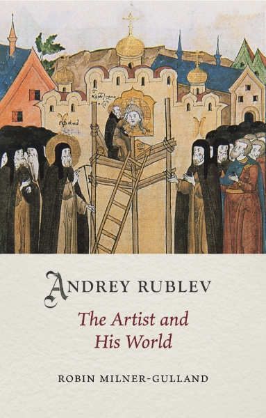 Andrey Rublev: The Artist and His World