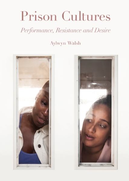 Prison Cultures: Performance, Resistance and Desire