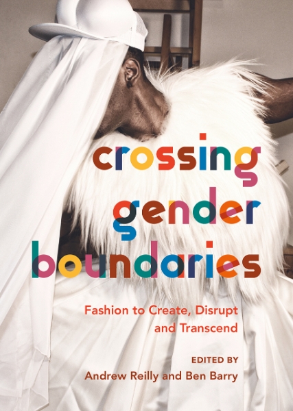 Crossing Gender Boundaries: Fashion to Create, Disrupt and Transcend