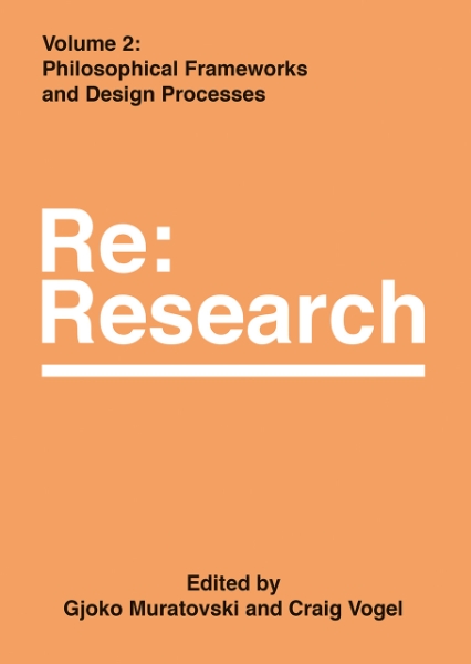 Philosophical Frameworks and Design Processes: Re:Research, Volume 2