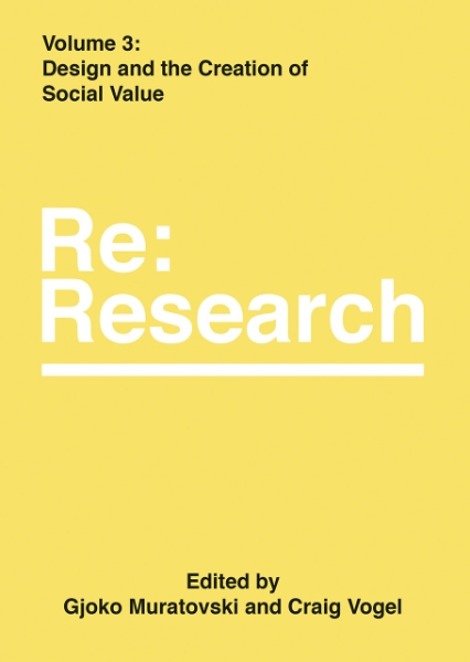 Design and the Creation of Social Value: Re:Research, Volume 3