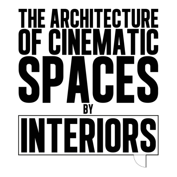 The Architecture  of Cinematic Spaces: by Interiors
