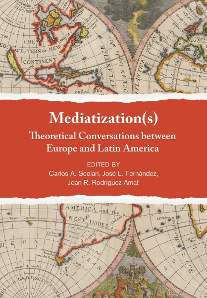 Mediatization(s): Theoretical Conversations between Europe and Latin America