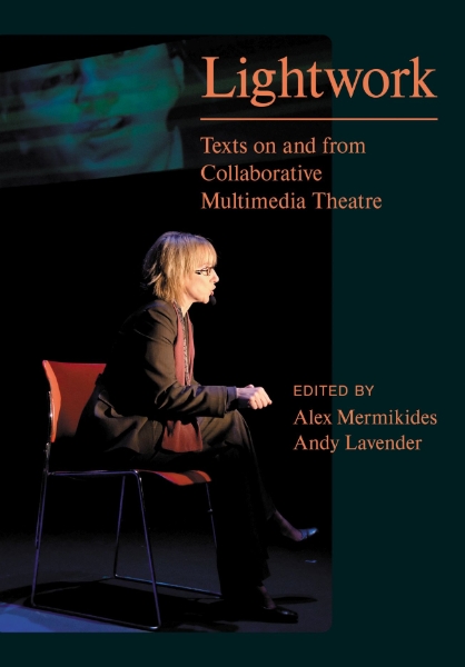 Lightwork: Texts on and from Collaborative Multimedia Theatre