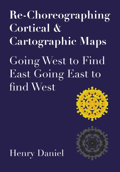 Re-Choreographing Cortical & Cartographic Maps: Going West to Find East. Going East to find West