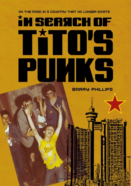 In Search of Tito’s Punks: On The Road In A Country That No Longer Exists