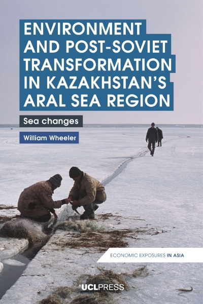 Environment and Post-Soviet Transformation in Kazakhstan’s Aral Sea Region: Sea Changes