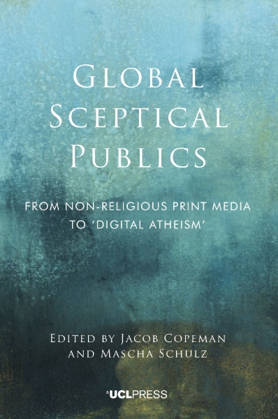 Global Sceptical Publics: From Nonreligious Print Media to ‘Digital Atheism’