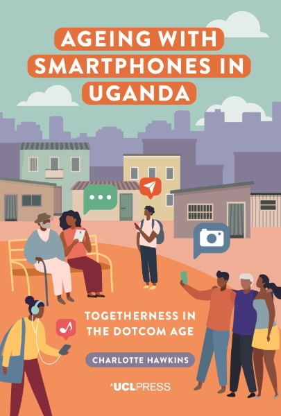 Ageing with Smartphones in Uganda: Togetherness in the Dotcom Age