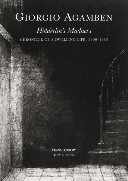 Hölderlin’s Madness: Chronicle of a Dwelling Life, 1806–1843