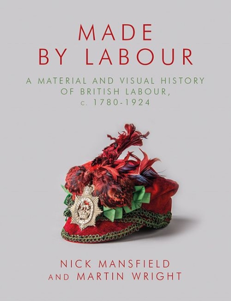 Made by Labour: A Material and Visual History of British Labour, c. 1780–1924