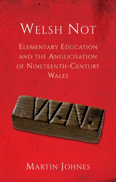 Welsh Not: Education and the Anglicisation of the Nineteenth-Century Wales