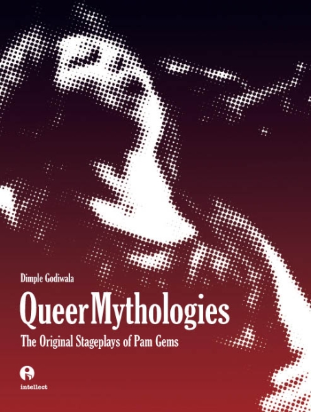 Queer Mythologies: The Original Stageplays of Pam Gems