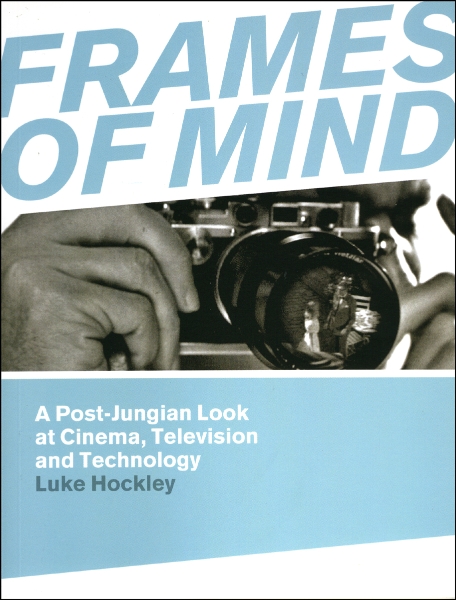 Frames of Mind: A Post-Jungian Look at Cinema, Television and Technology