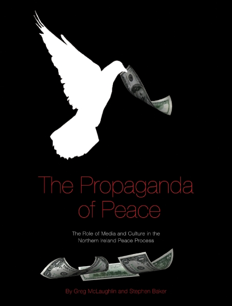 The Propaganda of Peace: The Role of Media and Culture in the Northern Ireland Peace Process