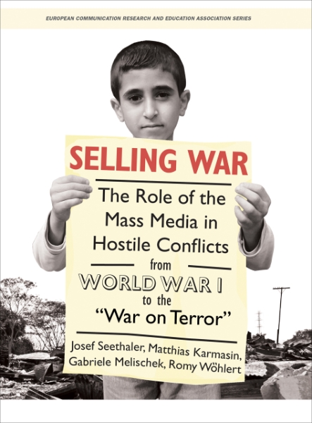 Selling War: The Role of the Mass Media in Hostile Conflicts from World War I to the 