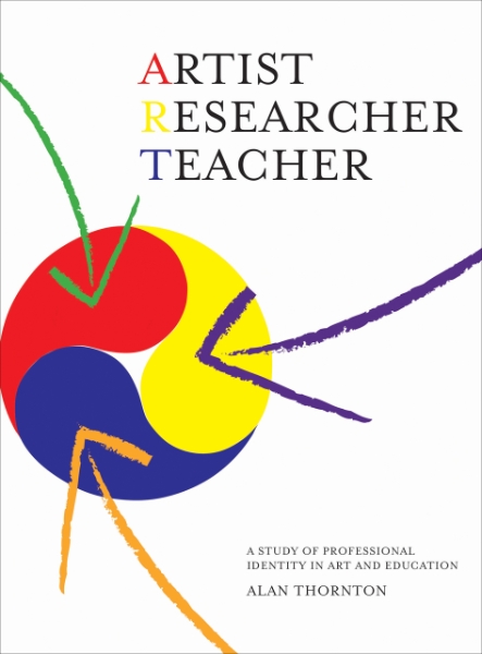 Artist, Researcher, Teacher: A Study of Professional Identity in Art and Education