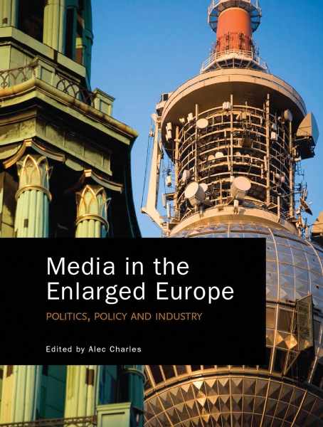 Media in the Enlarged Europe: Politics, Policy and Industry