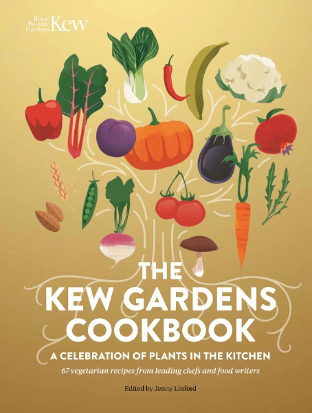 The Kew Gardens Cookbook: A Celebration of Plants in the Kitchen