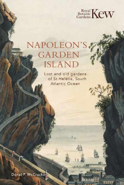 Napoleon’s Garden Island: Lost and Old Gardens of St Helena, South Atlantic Ocean