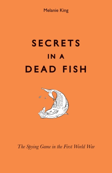 Secrets in a Dead Fish: The Spying Game in the First World War
