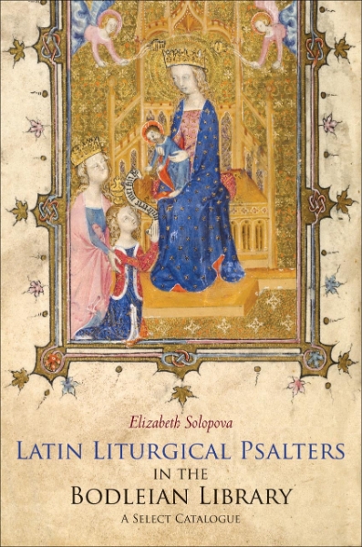 Latin Liturgical Psalters in the Bodleian Library: A Select Catalogue