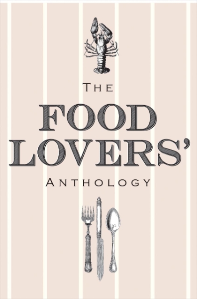 The Food Lovers’ Anthology: A Literary Compendium