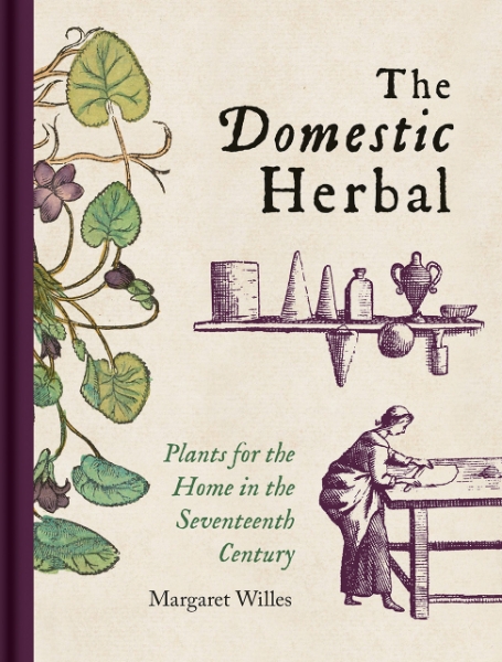The Domestic Herbal: Plants for the Home in the Seventeenth Century, with Author Margaret Willes