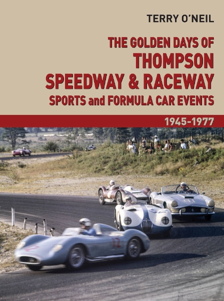 The Golden Days of Thompson Speedway and Raceway: Sports and Formula Car Events 1945-1977