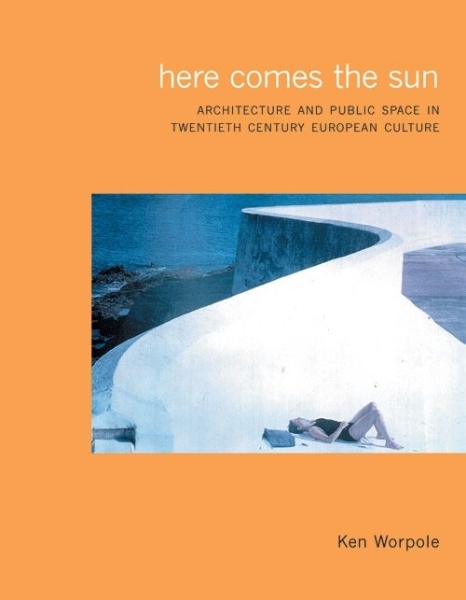 Here Comes the Sun: Architecture and Public Space in Twentieth-Century European Culture