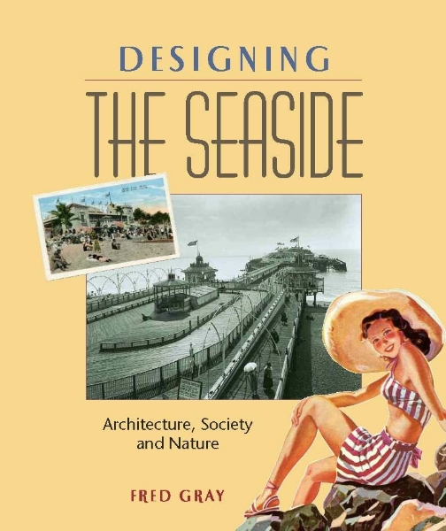 Designing the Seaside: Architecture, Society and Nature