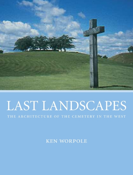 Last Landscapes: The Architecture of the Cemetery in the West