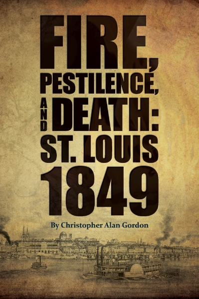 Fire, Pestilence, and Death: St. Louis, 1849